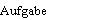 Aufgabe